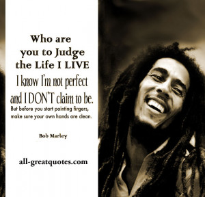 Who are you to judge the life I LIVE? I know I'm not perfect and I don ...