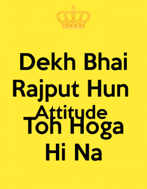 Dekh Bhai Rajput Hun Attitude Toh Hoga Hi Na
