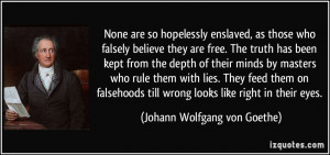 None are so hopelessly enslaved, as those who falsely believe they are ...
