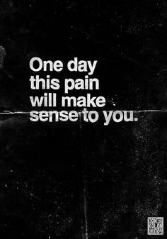 on day this pain will make sense to you #depression More