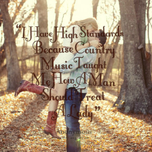 Quotes Picture: i have high standards because country music taught me ...