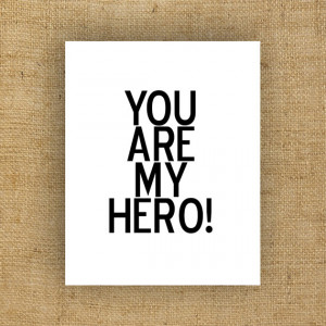 Inspirational poster / 'You Are My Hero' Art / Black and white art ...