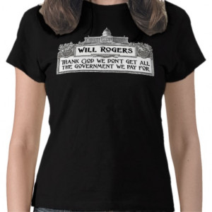 Will Rogers Quote on Government Efficiency Tees