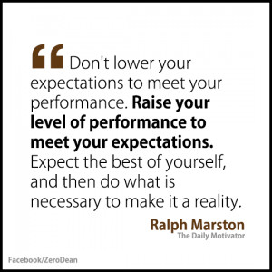 expectations to meet your performance. Raise your level of performance ...