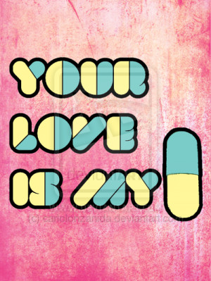 Your_Love_Is_My_Drug__by_carlolonzanida.png