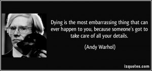 Dying is the most embarrassing thing that can ever happen to you ...