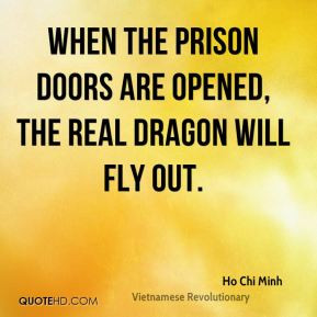 Ho Chi Minh - When the prison doors are opened, the real dragon will ...