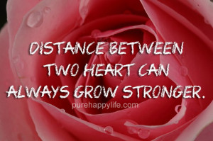 Distance between two heart can always grow stronger.