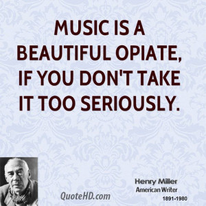Music is a beautiful opiate, if you don't take it too seriously.