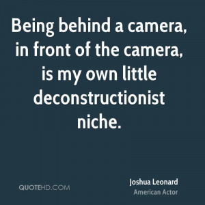 Being behind a camera, in front of the camera, is my own little ...