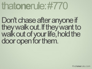 Don't chase after anyone if they walk out. If they want to walk out of ...