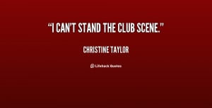 File Name : quote-Christine-Taylor-i-cant-stand-the-club-scene-33117 ...