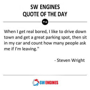 SWEngines A funny thought from Steven Wright..