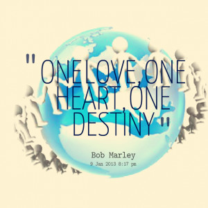 Quotes Picture: one love, one heart, one destiny