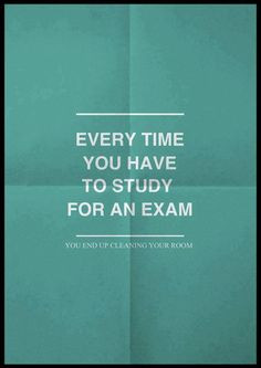 Every time you have to study for an exam quote. How true this is right ...