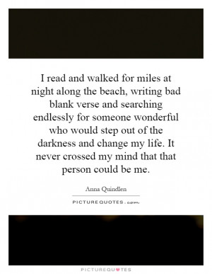 read and walked for miles at night along the beach, writing bad blank ...
