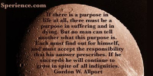 ... will continue to grow in spite of all indignities. -Gordon W. Allport