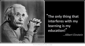 ... that interferes with my learning is my education Picture Quote #1