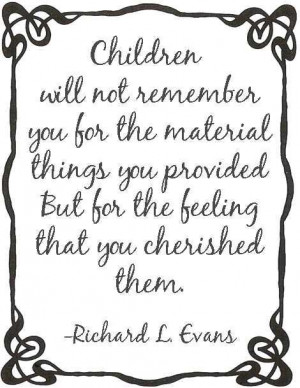 Richard L. Evans Quotes Children cherish feeling