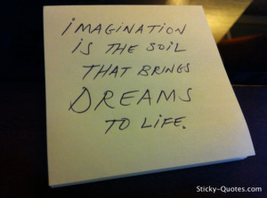 Imagination Is The Soil That Brings Dreams To Life ~ Imagination Quote