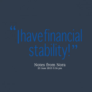 Quotes Picture: i have financial stability!