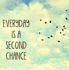 Everyday is a second chance quote via Carol's Country Sunshine on ...