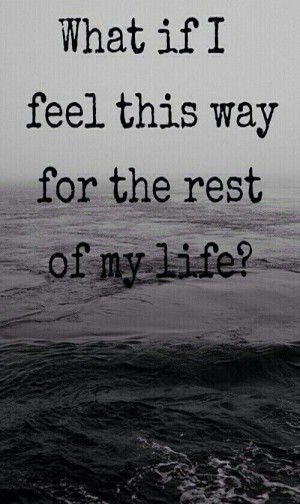 What If I Feel This Way Forever quotes broken hearted quote sad hurt ...