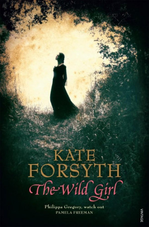The Wild Girl - Kate Forsyth