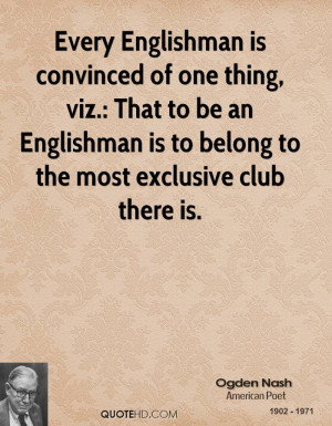 Every Englishman is convinced of one thing, viz.: That to be an ...