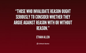 Those who invalidate reason ought seriously to consider whether they ...