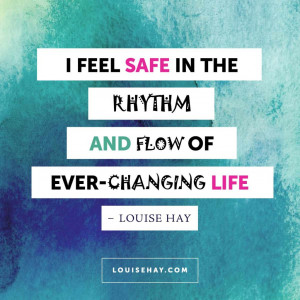 feel safe in the rhythm and flow of ever-changing life.