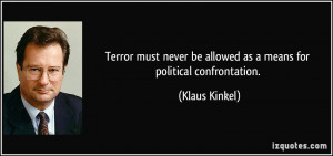 ... be allowed as a means for political confrontation. - Klaus Kinkel