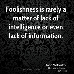 ... rarely a matter of lack of intelligence or even lack of information