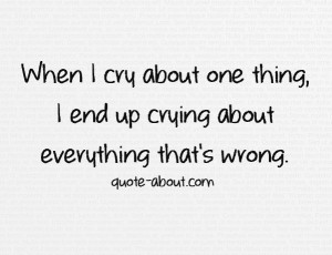 Crying Quotes Tumblr When i cry about one thing,