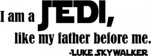 More Details & Buy I am a Jedi , like my father before me Luke ...
