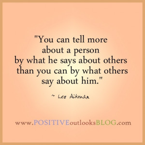 ... he says about others than you can by what others say about him. Quote