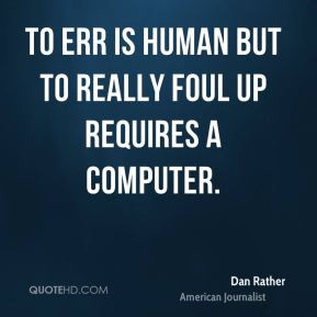 ... Rather - To err is human but to really foul up requires a computer