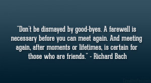 Don’t be dismayed by good-byes. A farewell is necessary before you ...