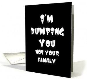 Dumping You… Not Family -breakup humor card (467919) by S ...