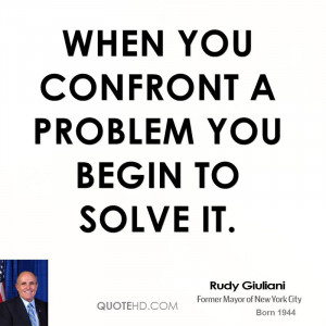 rudy-giuliani-rudy-giuliani-when-you-confront-a-problem-you-begin-to ...