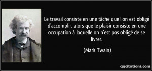 ... occupation à laquelle on n'est pas obligé de se livrer. - Mark Twain