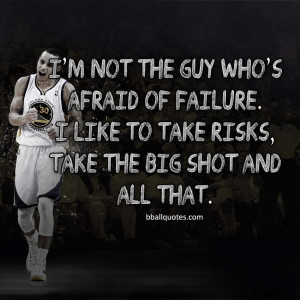 ... of failure. I like to take risks, take the big shot and all that