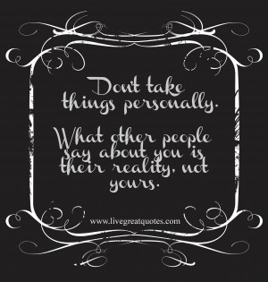 don t take things personally what other people say about you is their ...