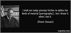 ... [pornography]... but I know it when I see it. - Potter Stewart