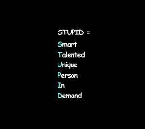 ... quotes stupid is smart talented unique person is demand quote funny
