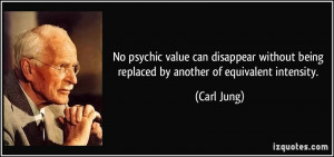 No psychic value can disappear without being replaced by another ...