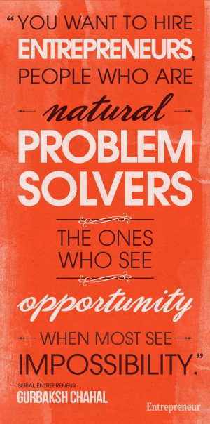 You want to hire entrepreneurs, people who are natural problem ...
