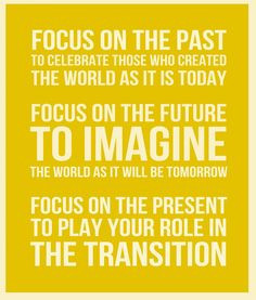 Focus on the Past, Future and Present #quote More