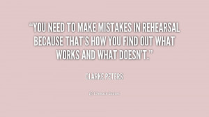 You need to make mistakes in rehearsal because that's how you find out ...