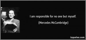 quote-i-am-responsible-for-no-one-but-myself-mercedes-mccambridge ...
